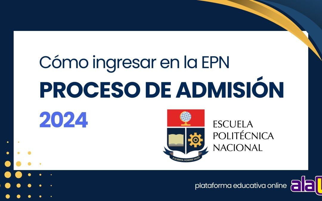 Cómo Ingresar a la Escuela Politécnica Nacional: Tu Guía Completa para el Proceso de Admisión 2024