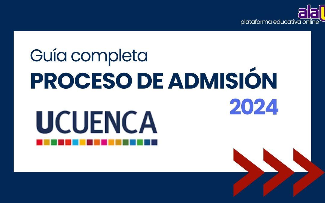 Guía Completa para el Proceso de Admisión en la Universidad de Cuenca 2024