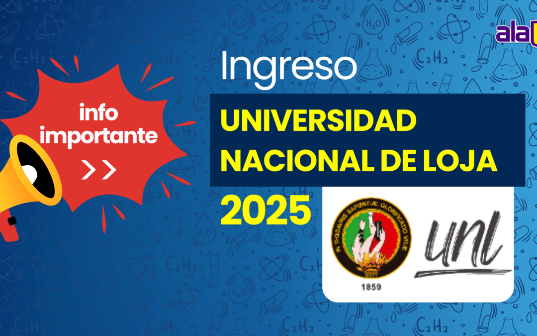 Todo lo que necesitas saber para ingresar a la Universidad Nacional de Loja en 2025